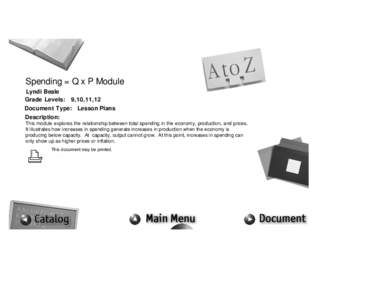 Spending = Q x P Module Lyndi Beale Grade Levels: 9,10,11,12 Document Type: Lesson Plans Description: This module explores the relationship between total spending in the economy, production, and prices.