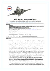 ADF Serials Telegraph News News for those interested in Australian Military Aircraft History and Serials Volume 4: Issue 1: Autumn 2014 Editor and contributing Author: Gordon R Birkett In this issue:  News Briefs