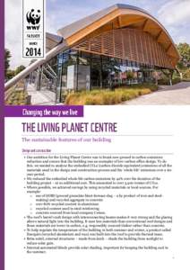 The sustainable features of our building  Our ambition for the Living Planet Centre was to break new ground in carbon emissions reduction and ensure that the building was an exemplar of low-carbon office design. To do