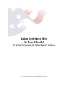 Ballot Definition Files No Review Is Provided for a Key Component of Voting System Software www.VotersUnite.Org/info/BallotProgramming.pdf