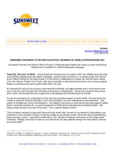NEWS RELEASE NEWS RELEASE NEWS RELEASE NEWS RELEASE NEWS RELEASE Contact:  (SUNSWEET GROWERS TO RETURN AS OFFICIAL SPONSOR OF WORLD OSTEOPOROSIS DAY Sunsweet Promotes the Positive Role o