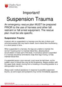 Important!  Suspension Trauma An emergency rescue plan MUST be prepared PRIOR to the use of harness and other fall restraint or fall arrest equipment. The rescue