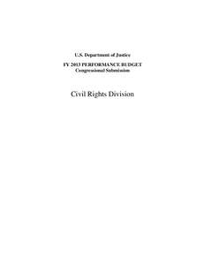 U.S. Department of Justice FY 2013 PERFORMANCE BUDGET Congressional Submission Civil Rights Division