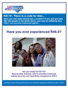 DRAFT For Review  ICD-10 - There is a code for that... Have you ever been turned into a zombie? If not, and you look like the people in the photo below, you may be suffering from R46.0 - very low level of personal hygien