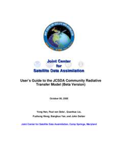 User’s Guide to the JCSDA Community Radiative Transfer Model (Beta Version) October 06, 2005  Yong Han, Paul van Delst , Quanhua Liu,