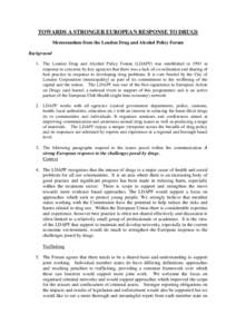 TOWARDS A STRONGER EUROPEAN RESPONSE TO DRUGS Memorandum from the London Drug and Alcohol Policy Forum Background 1. The London Drug and Alcohol Policy Forum (LDAPF) was established in 1991 in response to concerns by key