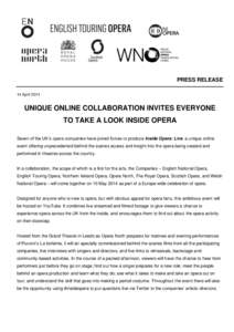 PRESS RELEASE 14 April 2014 UNIQUE ONLINE COLLABORATION INVITES EVERYONE TO TAKE A LOOK INSIDE OPERA Seven of the UK’s opera companies have joined forces to produce Inside Opera: Live, a unique online