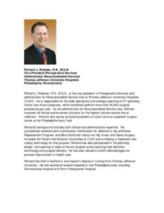 Richard J. Webster, R.N., M.S.N. Vice President Perioperative Services Administrator Musculoskeletal Services Thomas Jefferson University Hospitals Philadelphia, Pennsylvania Richard J. Webster, R.N., M.S.N., is the vice