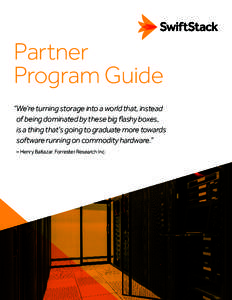 Partner Program Guide “We’re turning storage into a world that, instead is a thing that’s going to graduate more towards software running on commodity hardware.” – Henry Baltazar, Forrester Research Inc.