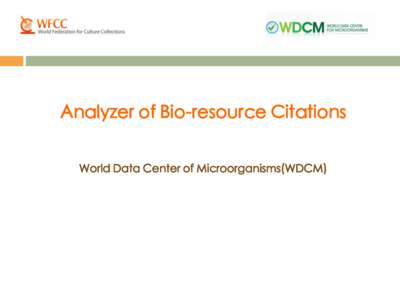 Analyzer of Bio-resource Citations World Data Center of Microorganisms(WDCM) http://abc.wdcm.org/  Outlines