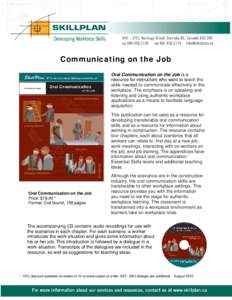 Communicating on the Job Oral Communication on the Job is a resource for instructors who want to teach the skills needed to communicate effectively in the workplace. The emphasis is on speaking and listening and using au