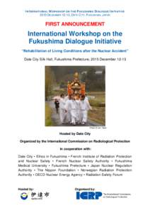 INTERNATIONAL WORKSHOP ON THE FUKUSHIMA DIALOGUE INITIATIVE 2015 DECEMBER 12-13, DATE CITY, FUKUSHIMA, JAPAN FIRST ANNOUNCEMENT  International Workshop on the