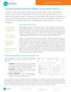 Oil,  Gas  &  U+li+es  Eureqa® builds predictive models, so you don’t have to. Eureqa  is  a  “virtual  data  scien+st”,  enabling  anyone  to  iden+fy  pa>erns  in  data,  build  predic+ve   mod