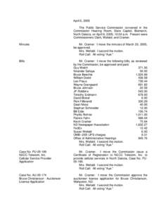 April 6, 2005 The Public Service Commission convened in the Commission Hearing Room, State Capitol, Bismarck, North Dakota, on April 6, 2005, 10:00 a.m. Present were Commissioners Clark, Wefald, and Cramer. Minutes