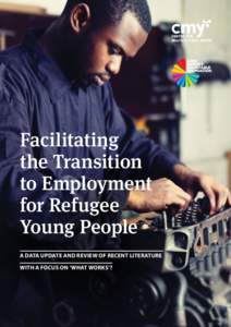 Facilitating the Transition to Employment for Refugee Young People A data update and review of recent literature