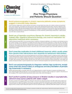 American Academy of Sleep Medicine  Five Things Physicians and Patients Should Question Avoid polysomnography in chronic insomnia patients unless symptoms suggest a comorbid sleep disorder.