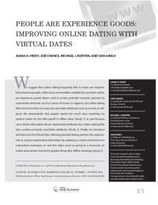 PEOPLE ARE EXPERIENCE GOODS: IMPROVING ONLINE DATING WITH VIRTUAL DATES JEANA H. FROST, ZOË CHANCE, MICHAEL I. NORTON, AND DAN ARIELY  W