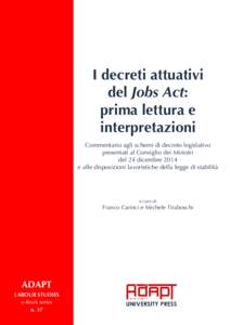 I decreti attuativi del Jobs Act: prima lettura e interpretazioni Commentario agli schemi di decreto legislativo presentati al Consiglio dei Ministri