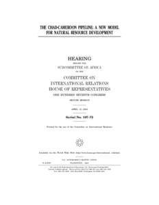 THE CHAD-CAMEROON PIPELINE: A NEW MODEL FOR NATURAL RESOURCE DEVELOPMENT HEARING BEFORE THE