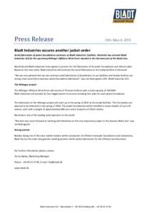 Press Release  18th March 2015 Bladt Industries secures another jacket-order Serial fabrication of jacket foundations continues at Bladt Industries’ facilities. Iberdrola has selected Bladt