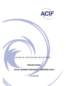 SPECIFICATION LOCAL NUMBER PORTABILITY - NETWORK PLAN ACIF G520:2005 Local Number Portability – Network Plan First published as ACIF G520:1998