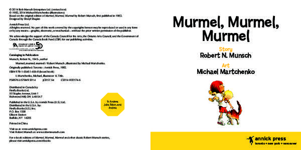 © 2014 Bob Munsch Enterprises Ltd. (revised text) © 1982, 2014 Michael Martchenko (illustrations) Based on the original edition of Murmel, Murmel, Murmel by Robert Munsch, first published in[removed]Designed by Sheryl Sh