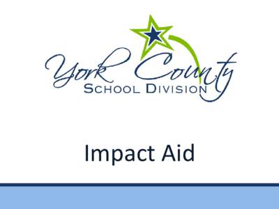 Impact Aid  Overview Of Impact Aid Presentation to: Virginia Council on the Interstate Compact on Educational Opportunity