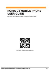 NOKIA C3 MOBILE PHONE USER GUIDE 2 Aug, 2016 | SN PDF-WWRG6-NCMPUG-10 | 34 Pages | File Size 1,684 KB COPYRIGHT 2016, ALL RIGHT RESERVED
