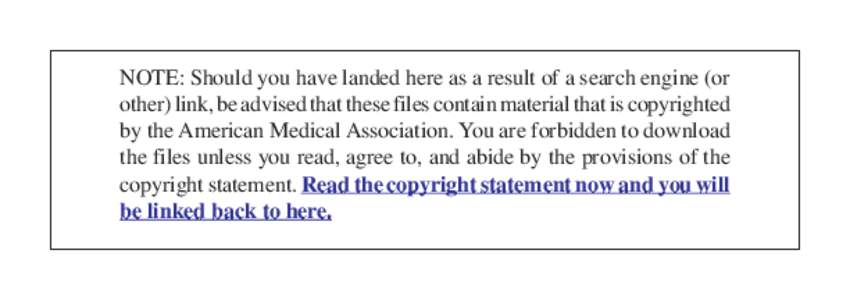 NOTE: Should you have landed here as a result of a search engine (or other) link, be advised that these files contain material that is copyrighted by the American Medical Association. You are forbidden to download the fi