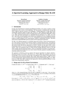 A Spectral Learning Approach to Range-Only SLAM  Geoffrey J. Gordon Machine Learning Department Carnegie Mellon University Pittsburgh, PA 15213