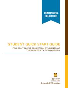 CONTINUING EDUCATION STUDENT QUICK START GUIDE FOR CONTINUING EDUCATION STUDENTS AT THE UNIVERSITY OF MANITOBA