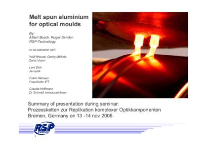 Melt spun aluminium for optical moulds By: Albert Bosch, Roger Senden RSP-Technology In co-operation with: