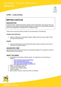 LEVEL – Lower primary  BRITISH CASTLES DESCRIPTION In these activities, students learn about castles founds in Great Britain. They discuss their own responses to the castles and explore design elements and features inc