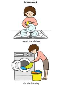 housework  wash the dishes do the laundry