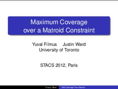 Maximum Coverage over a Matroid Constraint Yuval Filmus Justin Ward University of Toronto  STACS 2012, Paris