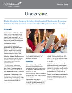 Success Story  Digital Advertising Company Undertone Uses Leading IP Geolocation Technology to Deliver More Personalized and Localized Brand Experiences Across the Web  Scenario