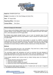 Report to: OFMDFM C&YP Unit Subject: Consultation on Ten Year Strategy and Action Plan Date: 19th August 2009 Reporting Officer: Chris Quinn Contact Officer: