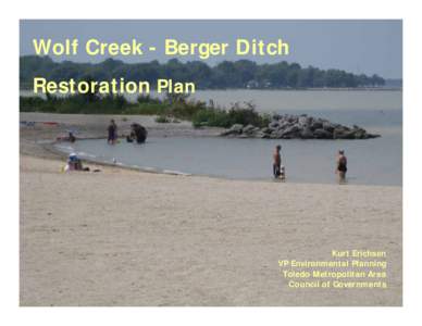 Wolf Creek - Berger Ditch Restoration Plan Kurt Erichsen VP Environmental Planning Toledo Metropolitan Area