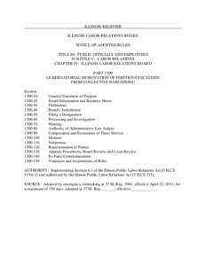 ILLINOIS REGISTER ILLINOIS LABOR RELATIONS BOARD NOTICE OF ADOPTED RULES TITLE 80: PUBLIC OFFICIALS AND EMPLOYEES SUBTITLE C: LABOR RELATIONS CHAPTER IV: ILLINOIS LABOR RELATIONS BOARD