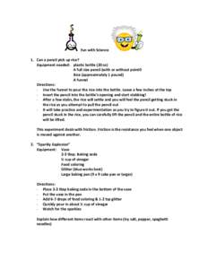 Fun with Science 1. Can a pencil pick up rice? Equipment needed: plastic bottle (20 oz) A full size pencil (with or without point0 Rice (approximately 1 pound) A funnel