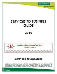 SERVICES TO BUSINESS GUIDE 2010 Services to Business The Services to Business Guide is designed to assist library and band office staff in providing