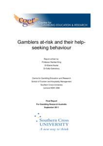 Gamblers at-risk and their helpseeking behaviour Report written by: Professor Nerilee Hing Dr Elaine Nuske Dr Sally Gainsbury