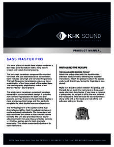 PRODUCT MANUAL  B A S S M A S T E R PRO This state of the art double bass system combines a four-head piezo transducer with a wing mount system and a dual-channel preamp.