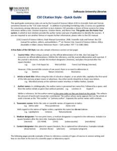 Dalhousie University Libraries  CSE Citation Style - Quick Guide This quick guide summarizes rules set out by the Council of Science Editors (CSE) in Scientific Style and Format, sometimes known as the “CSE style manua