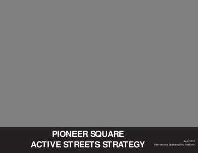 PIONEER SQUARE ACTIVE STREETS STRATEGY April 2013 International Sustainability Institute