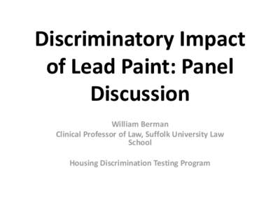 Discriminatory Impact of Lead Paint: Panel Discussion William Berman Clinical Professor of Law, Suffolk University Law School