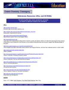 Cosmic Chemistry: Cosmogony  References, Resources, URLs, and CD ROMs The following Web sites, books, periodicials, and media are helpful for additional research into cosmogony.