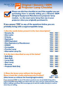 Original / Genuine / OEM Projector Lamp Checklist Please use this free checklist to see if the supplier you are purchasing from is actually selling you a Genuine OEM (Original Equipment Manufacturer) projector lamp modul