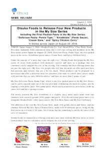 ＮＥＷＳ Ｒ ＥＬＥＡＳＥ August 2, 2016 Ot suka Foods Co., Ltd. Otsuka Foods to Release Four New Products in the My Size Series