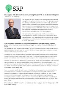 Shanghai-HK Stock Connect prompts growth in index strategies  Terrance Lui, 15 June 2015 The Shanghai­HK Stock Connect (SHSC) programme caught the media spotlight in mid­April when the daily turnover